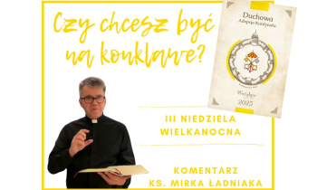Komentarz na III Niedzielę Wielkanocną: „Czy chcesz być na konklawe?”